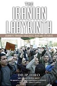 The Iranian Labyrinth: Journeys Through Theocratic Iran and Its Furies (Paperback)
