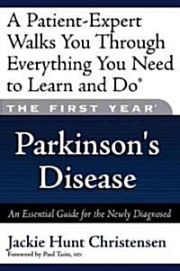 The First Year: Parkinsons Disease: An Essential Guide for the Newly Diagnosed (Paperback)