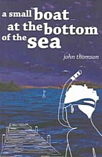 A Small Boat at the Bottom of the Sea (Paperback)