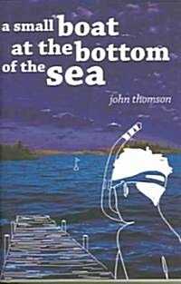 A Small Boat at the Bottom of the Sea (Hardcover)