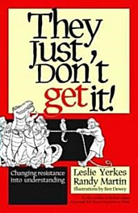 They Just Dont Get It!: Changing Resistance Into Understanding (Hardcover)