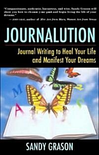 Journalution: Journal Writing to Awaken Your Inner Voice, Heal Your Life, and Manifest Your Dreams (Paperback)