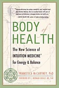 Body of Health: The New Science of Intuition Medicine for Energy and Balance (Paperback)