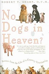 No Dogs in Heaven?: Scenes from the Life of a Country Veterinarian (Paperback)