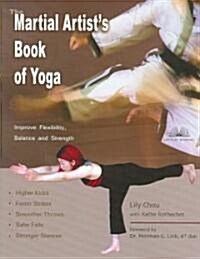 The Martial Artists Book of Yoga: Improve Flexibility, Balance and Strength for Higher Kicks, Faster Strikes, Smoother Throws, Safer Falls and Strong (Paperback)