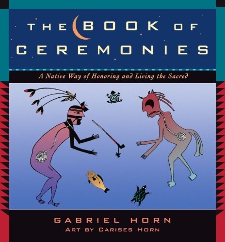 The Book of Ceremonies: A Native Way of Honoring and Living the Sacred (Paperback)