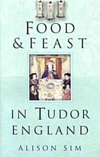 Food and Feast in Tudor England (Paperback, New ed)