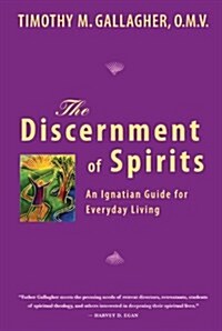 The Discernment of Spirits: An Ignatian Guide for Everyday Living (Paperback)