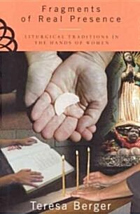 Fragments of Real Presence: Liturgical Traditions in the Hands of Women (Paperback)