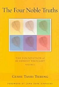 The Four Noble Truths: The Foundation of Buddhist Thought, Volume 1 (Paperback)