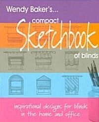 Wendy Bakers Compact Sketchbook of Blinds : Inspirational Designs for Blinds in the Home and Office (Paperback)