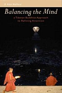 Balancing the Mind: A Tibetan Buddhist Approach to Refining Attention (Paperback)