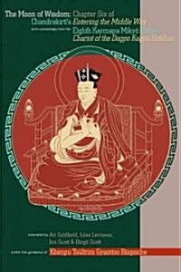 The Moon of Wisdom: Chapter Six of Chandrakirtis Entering the Middle Way with Commentary from the Eighth Karmapa Mikyo Dorje (Paperback)