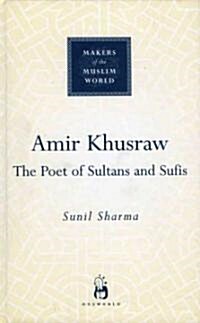 Amir Khusraw : The Poet of Sultans and Sufis (Hardcover)