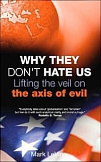 Why They Dont Hate Us : Lifting the Veil on the Axis of Evil (Paperback, annotated ed)