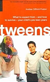 Tweens : What to Expect from - and How to Survive - Your Childs Pre-teen Years (Paperback)