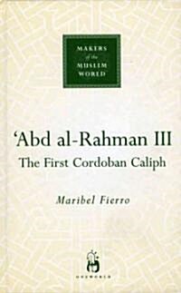 Abd al-Rahman III : The First Cordoban Caliph (Hardcover)