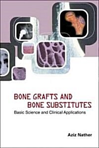 Bone Grafts and Bone Substitutes: Basic Science and Clinical Applications (Hardcover)