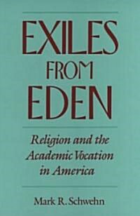 Exiles from Eden: Religion and the Academic Vocation in America (Paperback)