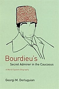 Bourdieus Secret Admirer in the Caucasus: A World-System Biography (Paperback)