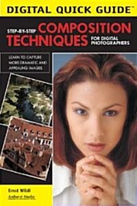 Step-By-Step Composition Techniques for Digital Photographers (Paperback)