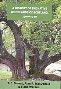 A History of the Native Woodlands of Scotland, 1500-1920 (Hardcover)