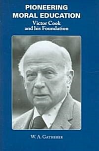 Pioneering Moral Education : Victor Cook and His Foundation (Hardcover)
