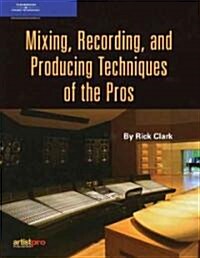 Mixing, Recording, And Producing Thechniques Of The Pros (Paperback)