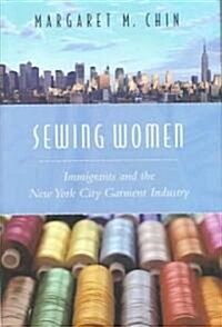 Sewing Women: Immigrants and the New York City Garment Industry (Hardcover)