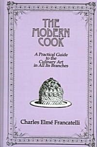 The Modern Cook : A Practical Guide to the Culinary Art in All Its Branches (Hardcover)