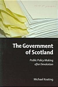 The Government of Scotland: Public Policy Making After Devolution (Paperback)