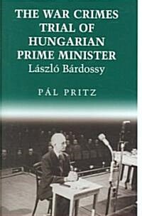 The War Crimes Trial of Hungarian Prime Minister L?zl?B?dossy (Hardcover)