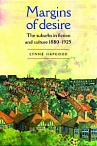 Margins of Desire : The Suburbs in Fiction and Culture 1880–1925 (Hardcover)