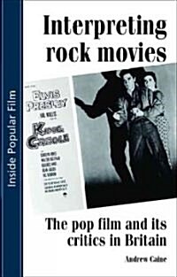 Interpreting Rock Movies : Pop Film and its Critics in Britain (Hardcover)