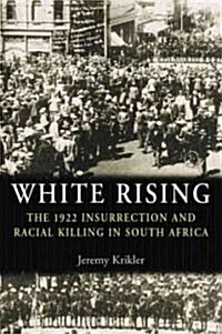 White Rising : The 1922 Insurrection and Racial Killing in South Africa (Hardcover)