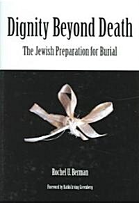 Dignity Beyond Death: The Jewish Preparation for Burial (Hardcover)