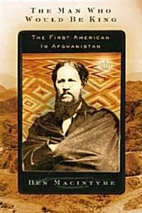 The Man Who Would Be King: The First American in Afghanistan (Paperback)