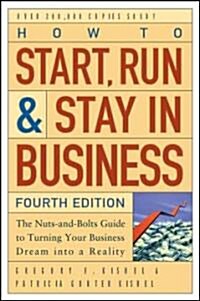 How to Start, Run, and Stay in Business: The Nuts-And-Bolts Guide to Turning Your Business Dream Into a Reality (Paperback, 4)