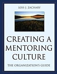 Creating a Mentoring Culture: The Organizations Guide [With CDROM] (Paperback)