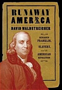 Runaway America: Benjamin Franklin, Slavery, and the American Revolution (Paperback)