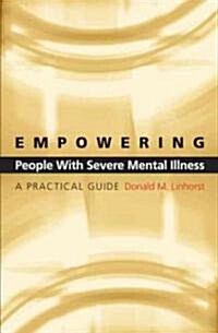 Empowering People with Severe Mental Illness: A Practical Guide (Hardcover)