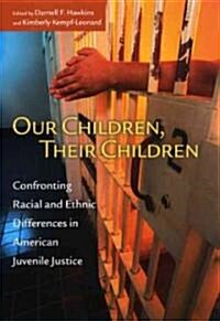 Our Children, Their Children: Confronting Racial and Ethnic Differences in American Juvenile Justice (Hardcover)