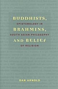 Buddhists, Brahmins, and Belief: Epistemology in South Asian Philosophy of Religion (Hardcover)