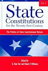 State Constitutions for the Twenty-First Century, Volume 1: The Politics of State Constitutional Reform (Hardcover)