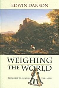 Weighing the World: The Quest to Measure the Earth (Hardcover)