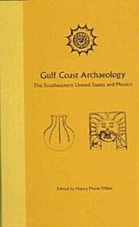 Gulf Coast Archaeology: The Southeastern United States and Mexico (Hardcover)