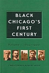 Black Chicagos First Century: 1833-1900 (Hardcover)