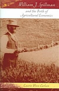 William J. Spillman and the Birth of Agricultural Economics (Hardcover)