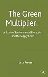 The Green Multiplier: A Study of Environmental Protection and the Supply Chain (Hardcover)