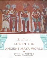 The Handbook to Life in the Ancient Maya World (Paperback)